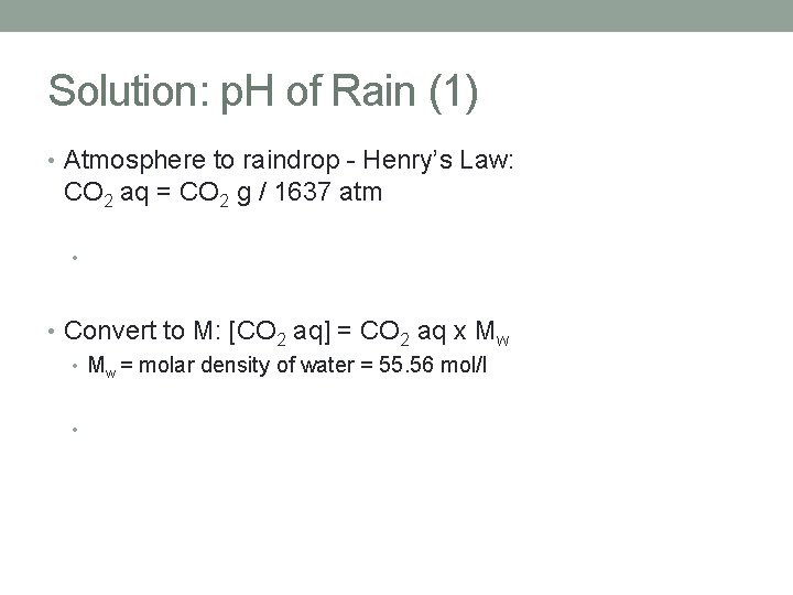 Solution: p. H of Rain (1) • Atmosphere to raindrop - Henry’s Law: CO