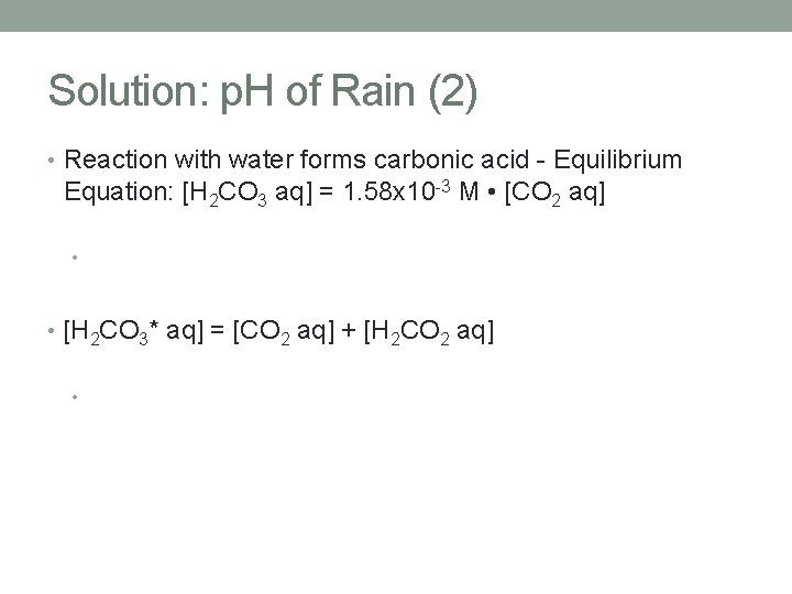 Solution: p. H of Rain (2) • Reaction with water forms carbonic acid -