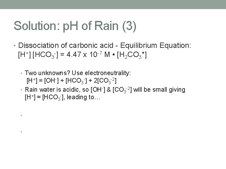 Solution: p. H of Rain (3) • Dissociation of carbonic acid - Equilibrium Equation: