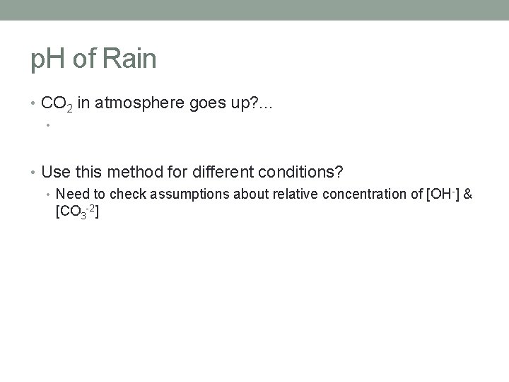 p. H of Rain • CO 2 in atmosphere goes up? . . .