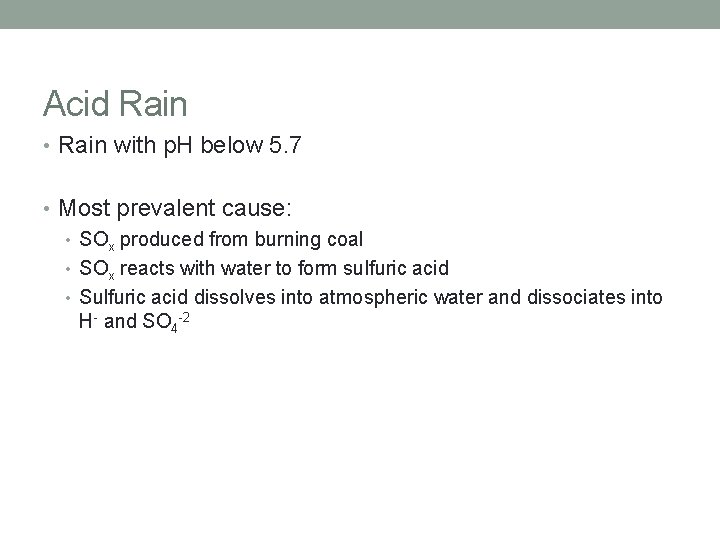 Acid Rain • Rain with p. H below 5. 7 • Most prevalent cause:
