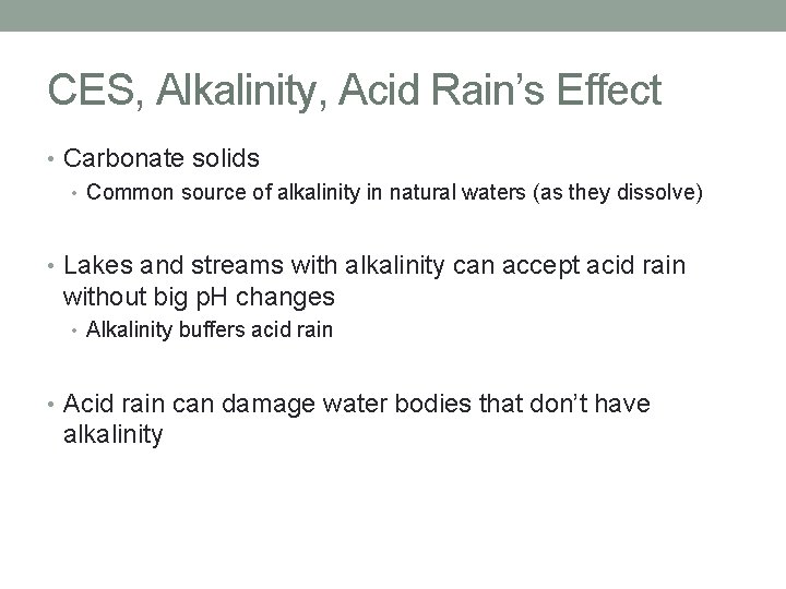 CES, Alkalinity, Acid Rain’s Effect • Carbonate solids • Common source of alkalinity in