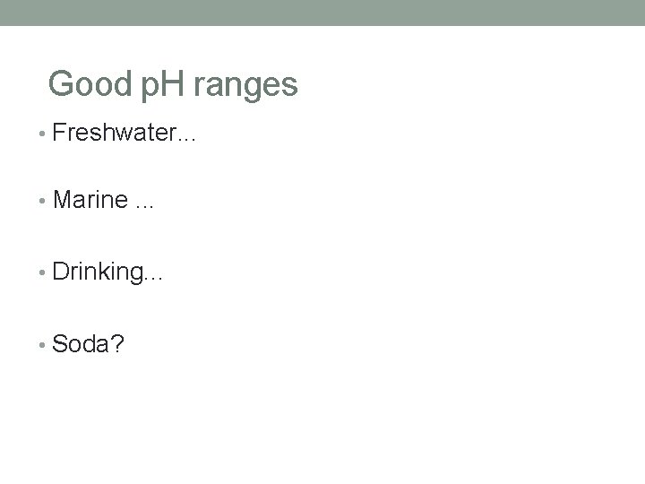 Good p. H ranges • Freshwater. . . • Marine. . . • Drinking.