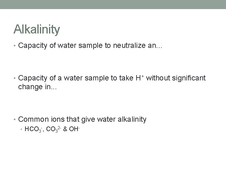 Alkalinity • Capacity of water sample to neutralize an. . . • Capacity of