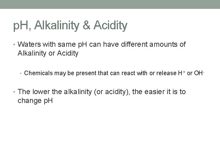 p. H, Alkalinity & Acidity • Waters with same p. H can have different