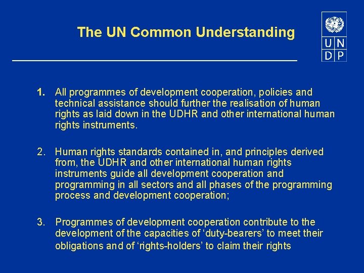 The UN Common Understanding 1. All programmes of development cooperation, policies and technical assistance