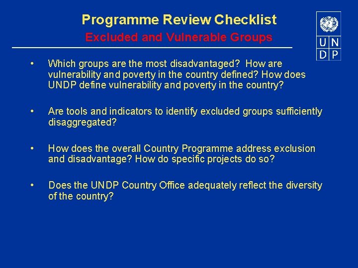 Programme Review Checklist Excluded and Vulnerable Groups • Which groups are the most disadvantaged?