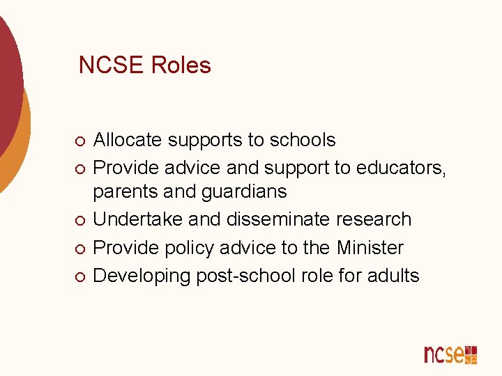 NCSE Roles ¡ ¡ ¡ Allocate supports to schools Provide advice and support to