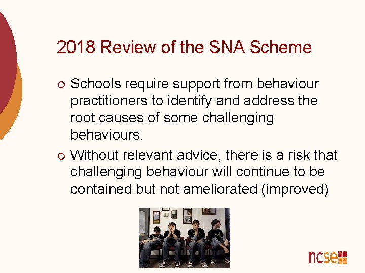 2018 Review of the SNA Scheme ¡ ¡ Schools require support from behaviour practitioners