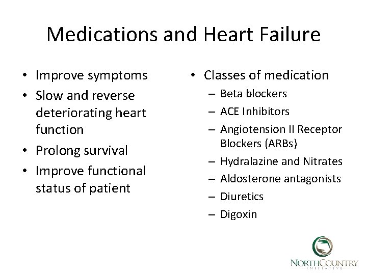 Medications and Heart Failure • Improve symptoms • Slow and reverse deteriorating heart function