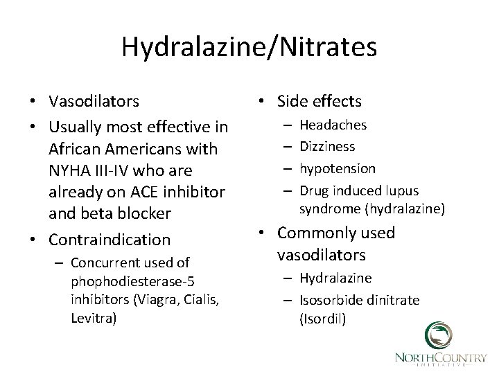 Hydralazine/Nitrates • Vasodilators • Usually most effective in African Americans with NYHA III-IV who