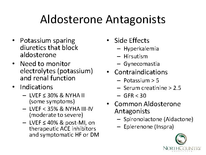 Aldosterone Antagonists • Potassium sparing diuretics that block aldosterone • Need to monitor electrolytes