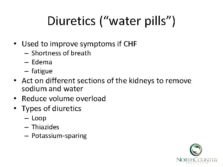 Diuretics (“water pills”) • Used to improve symptoms if CHF – Shortness of breath