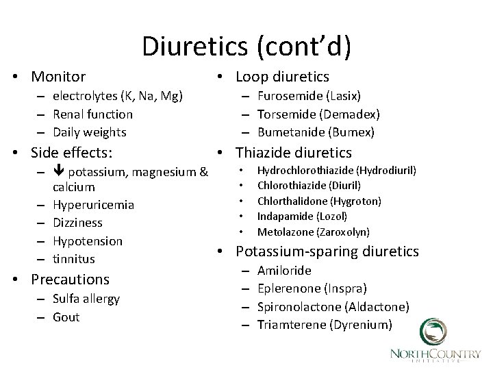 Diuretics (cont’d) • Monitor – electrolytes (K, Na, Mg) – Renal function – Daily