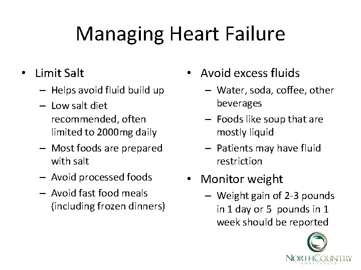 Managing Heart Failure • Limit Salt – Helps avoid fluid build up – Low