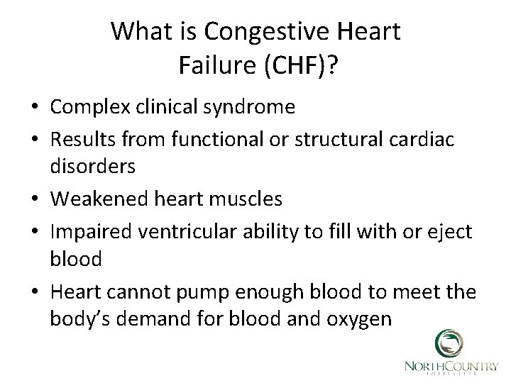 What is Congestive Heart Failure (CHF)? • Complex clinical syndrome • Results from functional
