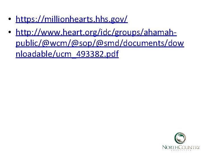  • https: //millionhearts. hhs. gov/ • http: //www. heart. org/idc/groups/ahamahpublic/@wcm/@sop/@smd/documents/dow nloadable/ucm_493382. pdf 