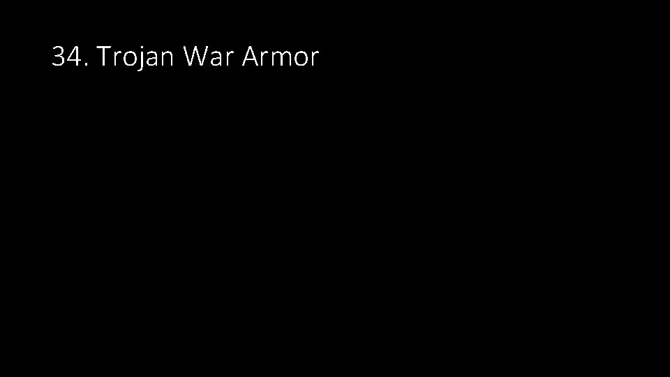 34. Trojan War Armor 