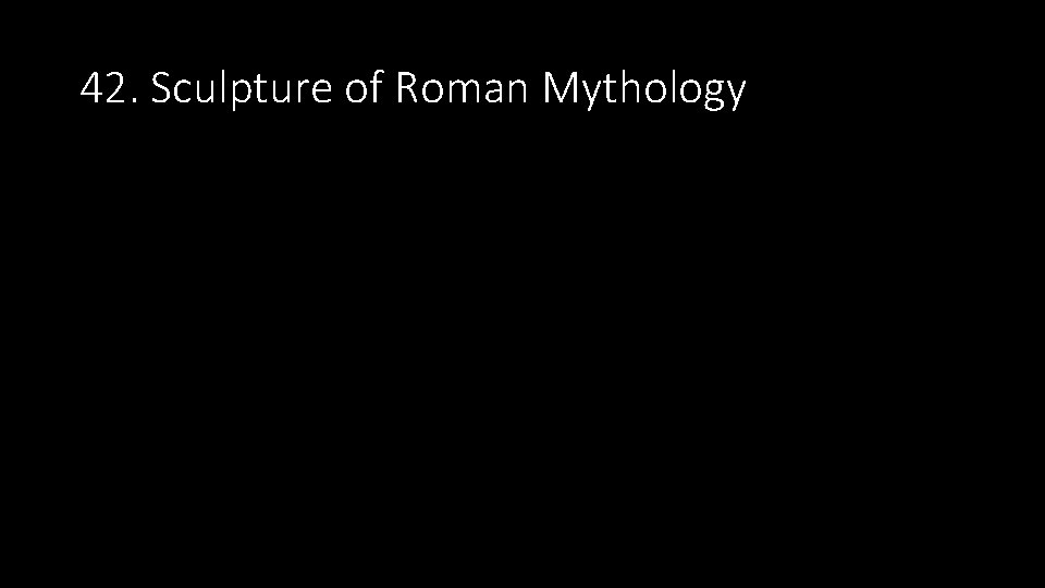 42. Sculpture of Roman Mythology 