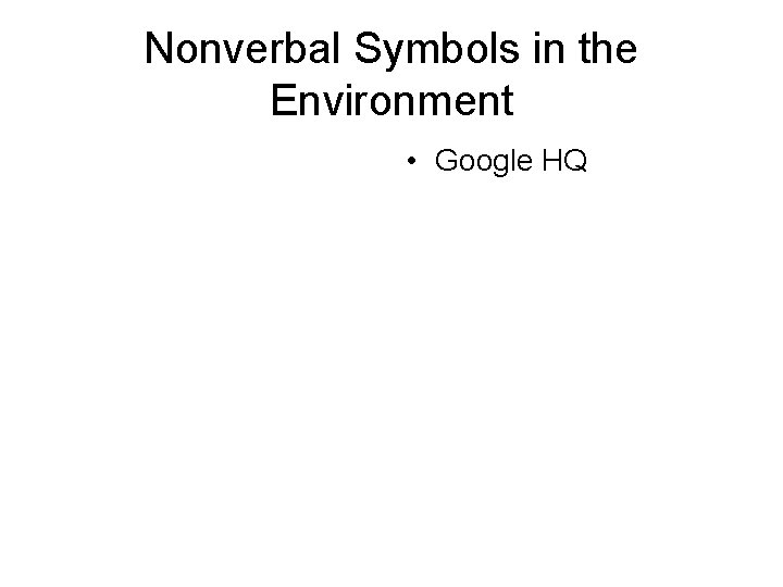Nonverbal Symbols in the Environment • Google HQ Nonverbal Symbols in the Environment • Google HQ