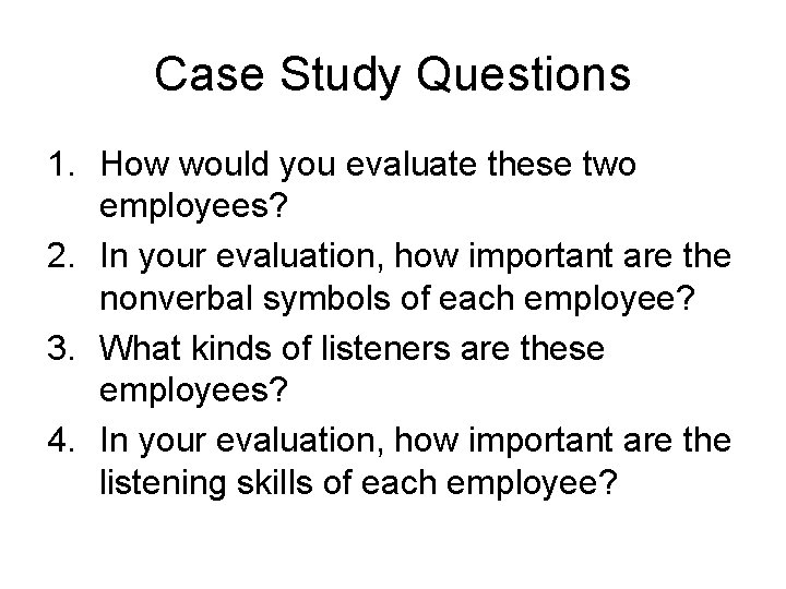 Case Study Questions 1. How would you evaluate these two employees? 2. In your Case Study Questions 1. How would you evaluate these two employees? 2. In your