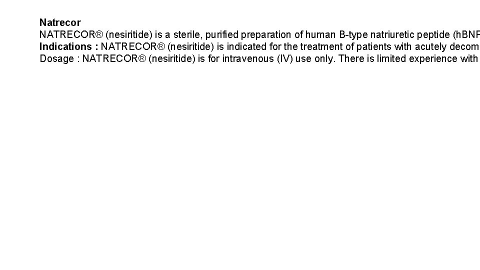 Natrecor NATRECOR® (nesiritide) is a sterile, purified preparation of human B-type natriuretic peptide (h.