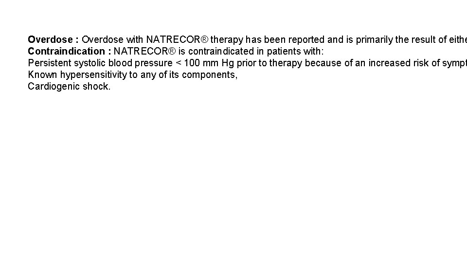 Overdose : Overdose with NATRECOR® therapy has been reported and is primarily the result