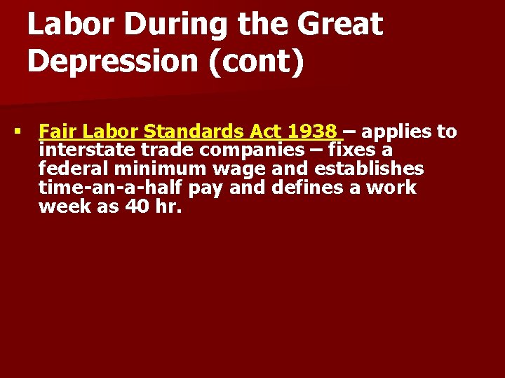 Labor During the Great Depression (cont) § Fair Labor Standards Act 1938 – applies