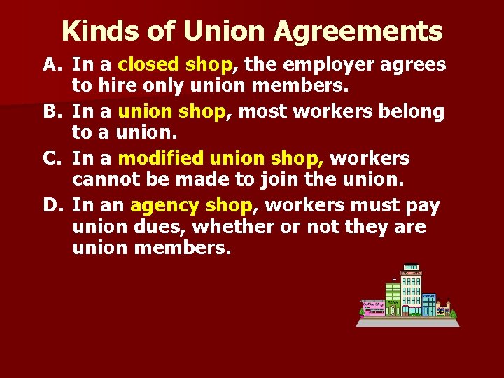 Kinds of Union Agreements A. In a closed shop, the employer agrees to hire