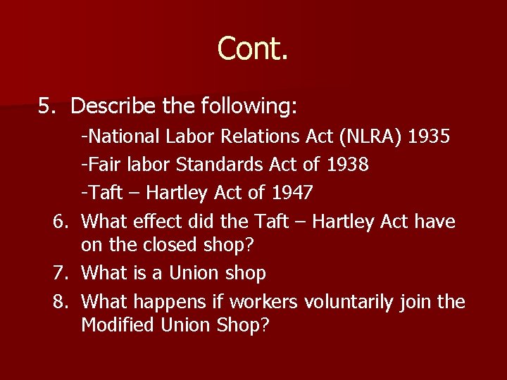 Cont. 5. Describe the following: 6. 7. 8. -National Labor Relations Act (NLRA) 1935