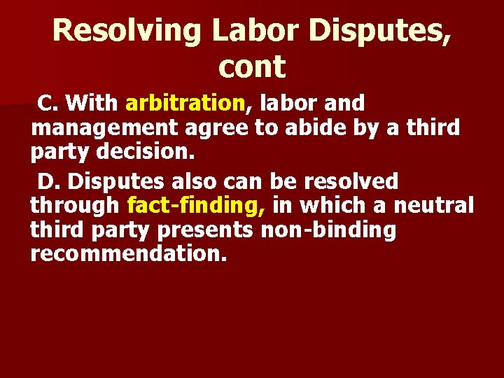 Resolving Labor Disputes, cont C. With arbitration, labor and management agree to abide by