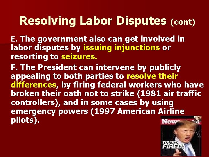 Resolving Labor Disputes (cont) E. The government also can get involved in labor disputes