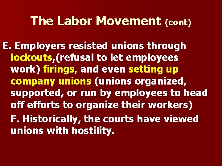 The Labor Movement (cont) E. Employers resisted unions through lockouts, (refusal to let employees
