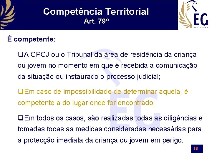 Competência Territorial Art. 79º É competente: A CPCJ ou o Tribunal da área de