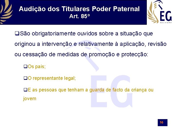 Audição dos Titulares Poder Paternal Art. 85º São obrigatoriamente ouvidos sobre a situação que