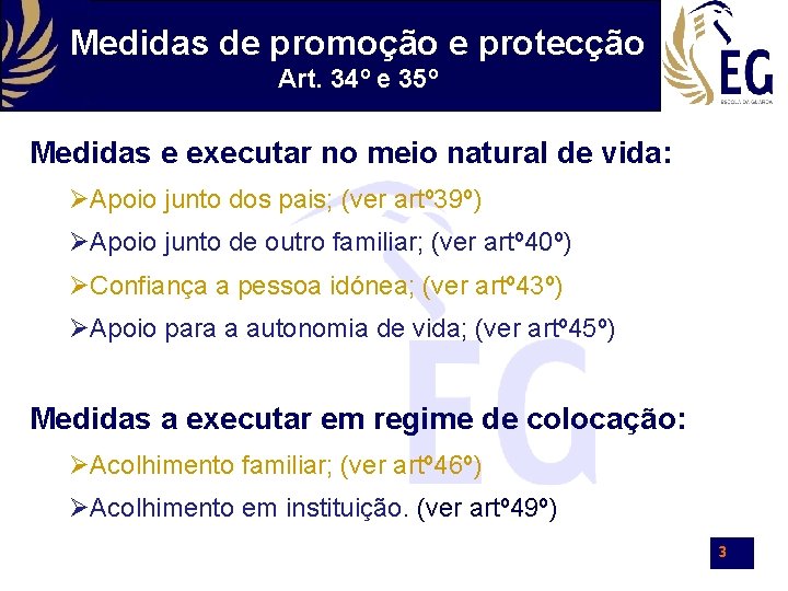 Medidas de promoção e protecção Art. 34º e 35º Medidas e executar no meio