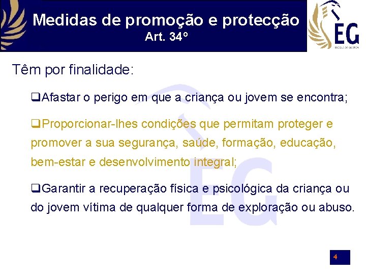 Medidas de promoção e protecção Art. 34º Têm por finalidade: Afastar o perigo em