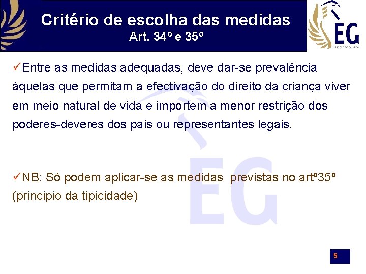 Critério de escolha das medidas Art. 34º e 35º üEntre as medidas adequadas, deve