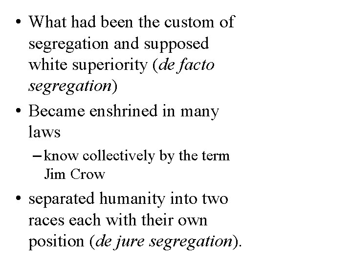  • What had been the custom of segregation and supposed white superiority (de