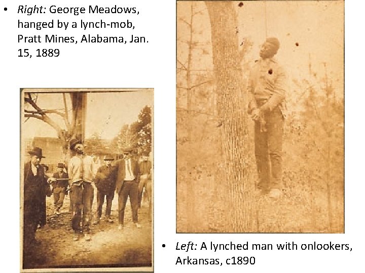  • Right: George Meadows, hanged by a lynch-mob, Pratt Mines, Alabama, Jan. 15,