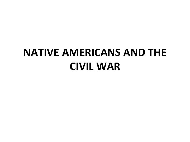 NATIVE AMERICANS AND THE CIVIL WAR 