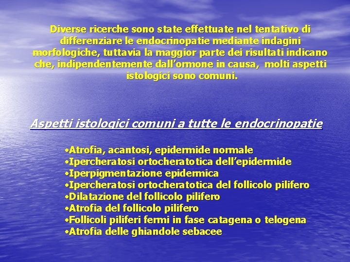 Diverse ricerche sono state effettuate nel tentativo di differenziare le endocrinopatie mediante indagini morfologiche,