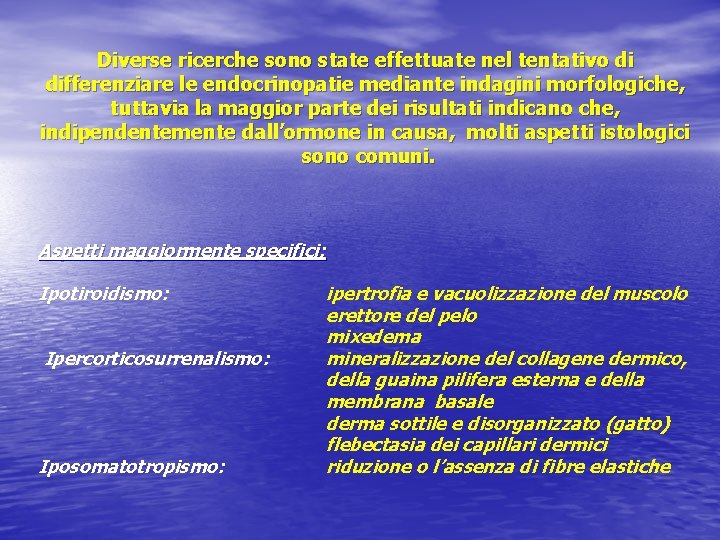 Diverse ricerche sono state effettuate nel tentativo di differenziare le endocrinopatie mediante indagini morfologiche,