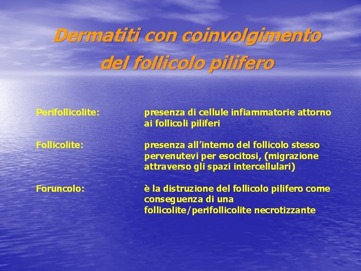 Dermatiti con coinvolgimento del follicolo pilifero Perifollicolite: presenza di cellule infiammatorie attorno ai follicoli