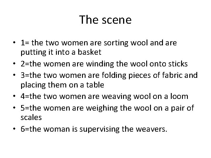 The scene • 1= the two women are sorting wool and are putting it