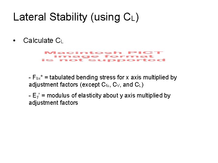 Lateral Stability (using CL) • Calculate CL - Fbx* = tabulated bending stress for