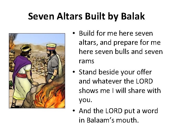 Seven Altars Built by Balak • Build for me here seven altars, and prepare