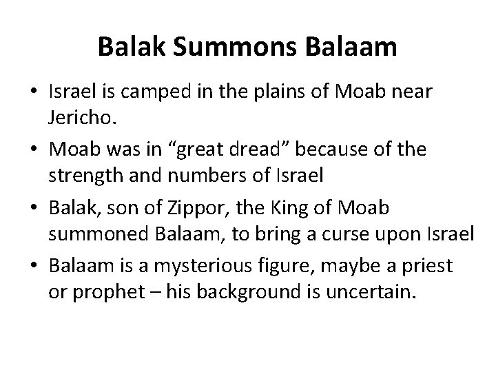 Balak Summons Balaam • Israel is camped in the plains of Moab near Jericho.