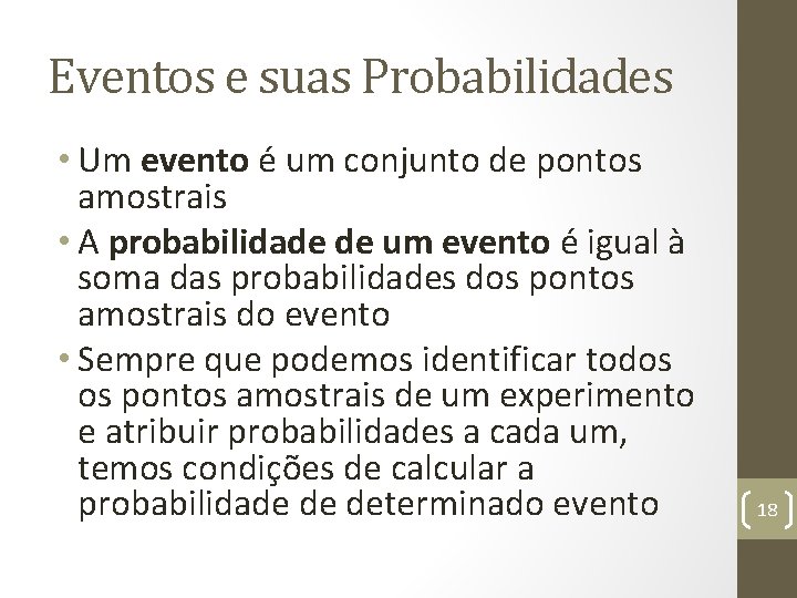 Eventos e suas Probabilidades • Um evento é um conjunto de pontos amostrais •