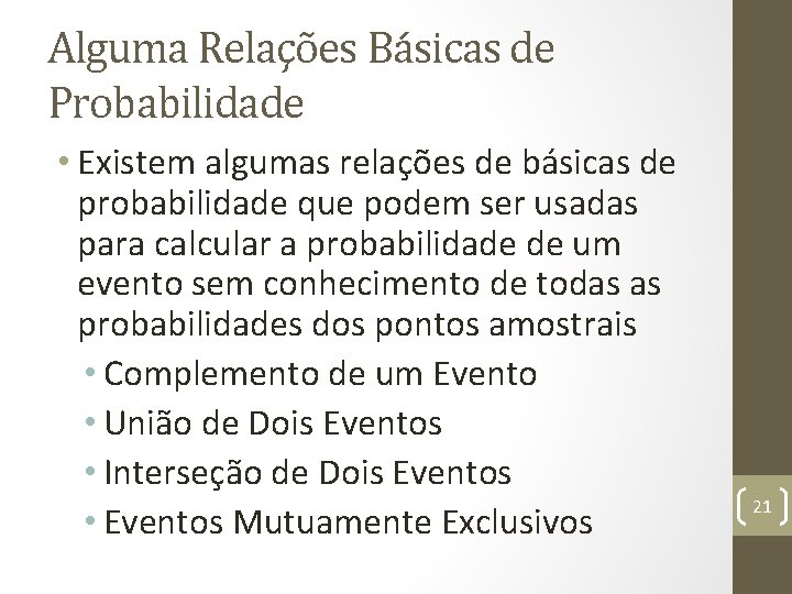 Alguma Relações Básicas de Probabilidade • Existem algumas relações de básicas de probabilidade que